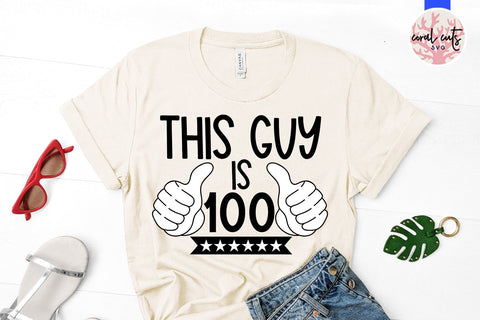 This guy is 100 - Birthday SVG EPS DXF PNG Cutting File SVG CoralCutsSVG 