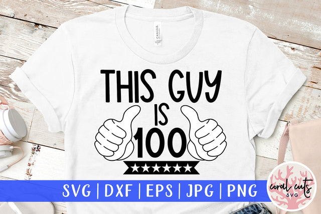 This guy is 100 - Birthday SVG EPS DXF PNG Cutting File SVG CoralCutsSVG 