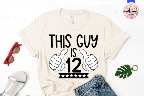 This guy is 12 - Birthday SVG EPS DXF PNG Cutting File SVG CoralCutsSVG 