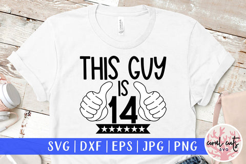 This guy is 14 - Birthday SVG EPS DXF PNG Cutting File SVG CoralCutsSVG 