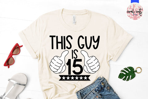 This guy is 15 - Birthday SVG EPS DXF PNG Cutting File SVG CoralCutsSVG 
