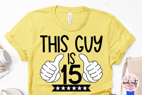 This guy is 15 - Birthday SVG EPS DXF PNG Cutting File SVG CoralCutsSVG 