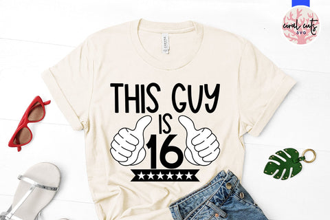 This guy is 16 - Birthday SVG EPS DXF PNG Cutting File SVG CoralCutsSVG 