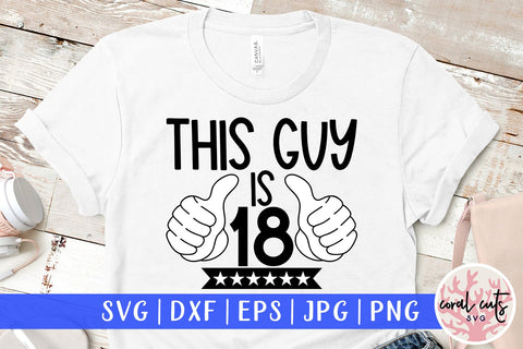 This guy is 18 - Birthday SVG EPS DXF PNG Cutting File SVG CoralCutsSVG 