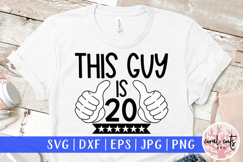 This guy is 20 - Birthday SVG EPS DXF PNG Cutting File SVG CoralCutsSVG 