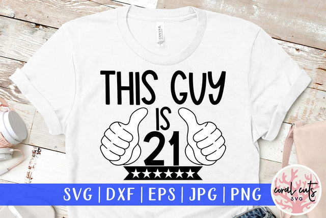 This guy is 21 - Birthday SVG EPS DXF PNG Cutting File SVG CoralCutsSVG 