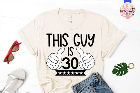 This guy is 30 - Birthday SVG EPS DXF PNG Cutting File SVG CoralCutsSVG 