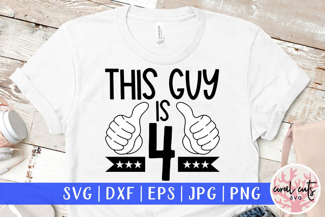 This guy is 4 - Birthday SVG EPS DXF PNG Cutting File SVG CoralCutsSVG 