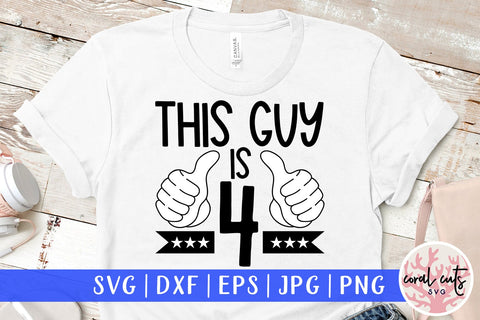This guy is 4 - Birthday SVG EPS DXF PNG Cutting File SVG CoralCutsSVG 