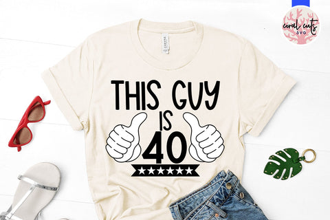 This guy is 40 - Birthday SVG EPS DXF PNG Cutting File SVG CoralCutsSVG 