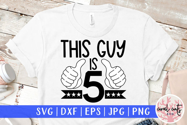 This guy is 5 - Birthday SVG EPS DXF PNG Cutting File SVG CoralCutsSVG 