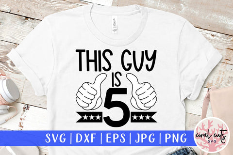 This guy is 5 - Birthday SVG EPS DXF PNG Cutting File SVG CoralCutsSVG 