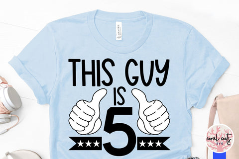 This guy is 5 - Birthday SVG EPS DXF PNG Cutting File SVG CoralCutsSVG 