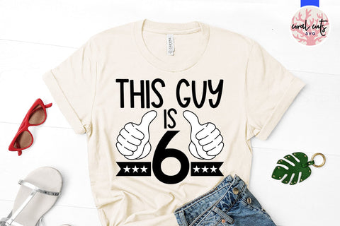 This guy is 6 - Birthday SVG EPS DXF PNG Cutting File SVG CoralCutsSVG 