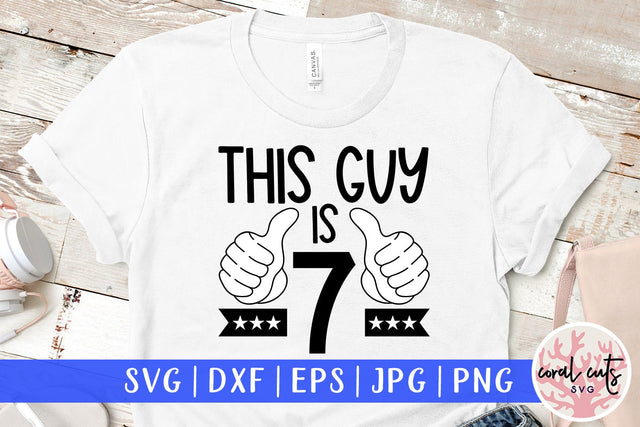 This guy is 7 - Birthday SVG EPS DXF PNG Cutting File SVG CoralCutsSVG 