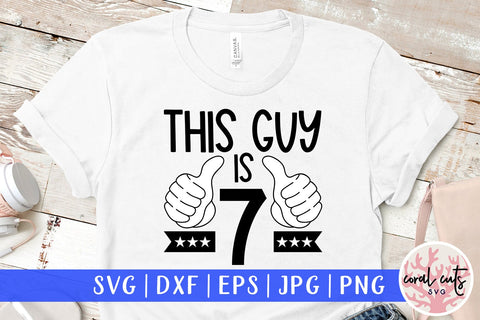 This guy is 7 - Birthday SVG EPS DXF PNG Cutting File SVG CoralCutsSVG 