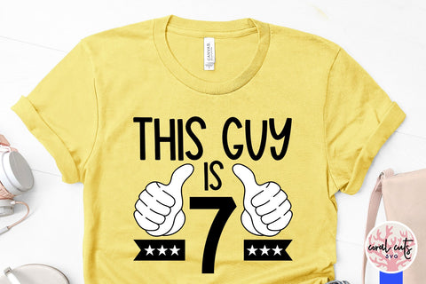 This guy is 7 - Birthday SVG EPS DXF PNG Cutting File SVG CoralCutsSVG 