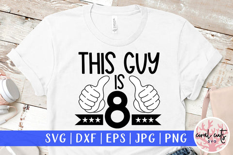 This guy is 8 - Birthday SVG EPS DXF PNG Cutting File SVG CoralCutsSVG 