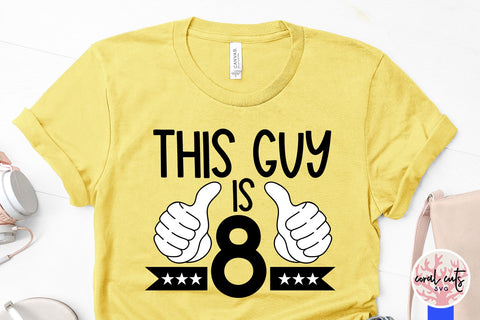 This guy is 8 - Birthday SVG EPS DXF PNG Cutting File SVG CoralCutsSVG 