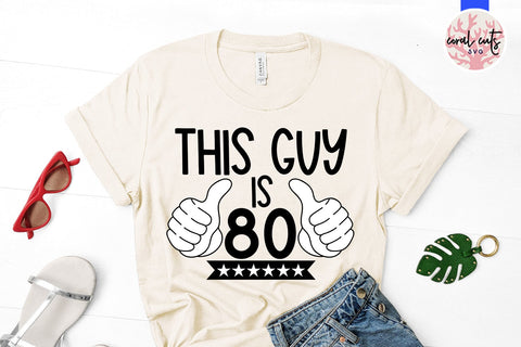 This guy is 80 - Birthday SVG EPS DXF PNG Cutting File SVG CoralCutsSVG 