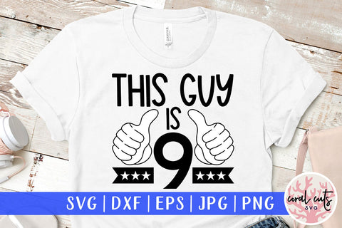 This guy is 9 - Birthday SVG EPS DXF PNG Cutting File SVG CoralCutsSVG 