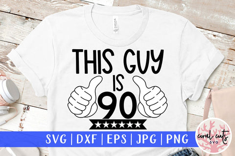 This guy is 90 - Birthday SVG EPS DXF PNG Cutting File SVG CoralCutsSVG 