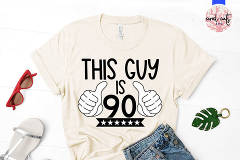 This guy is 90 - Birthday SVG EPS DXF PNG Cutting File SVG CoralCutsSVG 