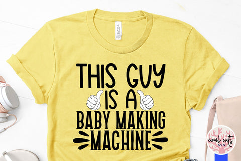 This guy is a baby making machine - Husband SVG EPS DXF PNG Cutting File SVG CoralCutsSVG 
