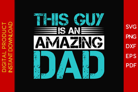 This Guy Is An Amazing Dad SVG PNG PDF Cut File SVG Creativedesigntee 