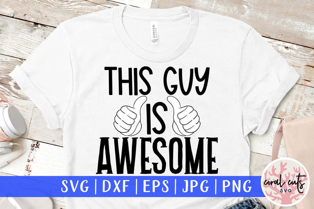 This guy is awesome - Men humor SVG EPS DXF PNG Cutting File SVG CoralCutsSVG 