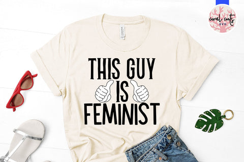This guy is feminist - Empowerment SVG EPS DXF PNG Cutting File SVG CoralCutsSVG 