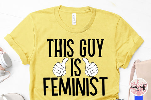 This guy is feminist - Empowerment SVG EPS DXF PNG Cutting File SVG CoralCutsSVG 
