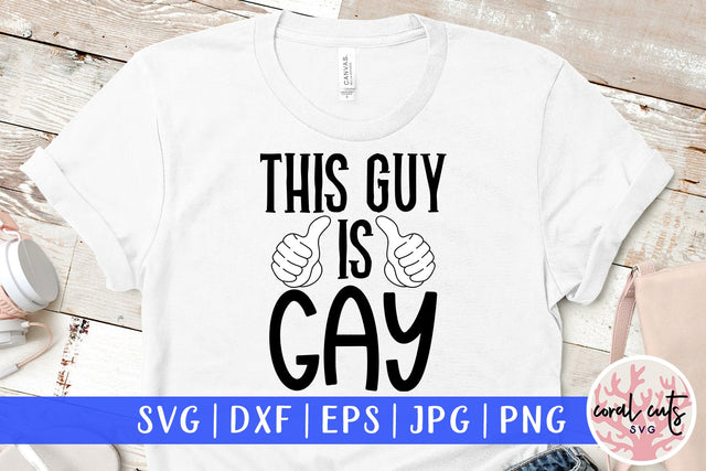 This guy is gay - Love SVG EPS DXF PNG Cutting File SVG CoralCutsSVG 