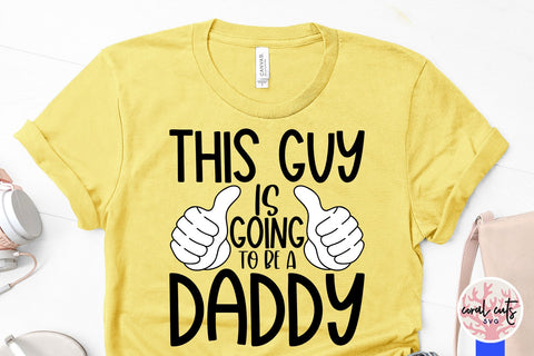 This guy is going to be a daddy - Pregnancy SVG EPS DXF PNG Cutting File SVG CoralCutsSVG 