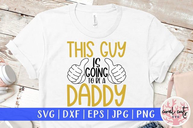 This guy is going to be a daddy - Pregnancy SVG EPS DXF PNG Cutting File SVG CoralCutsSVG 