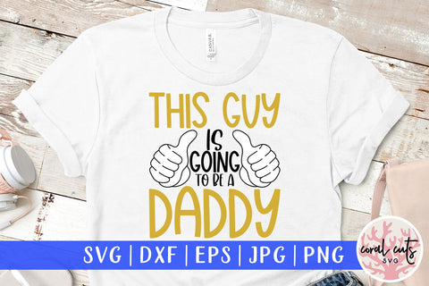 This guy is going to be a daddy - Pregnancy SVG EPS DXF PNG Cutting File SVG CoralCutsSVG 