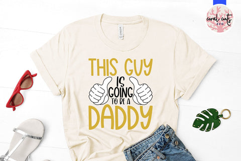 This guy is going to be a daddy - Pregnancy SVG EPS DXF PNG Cutting File SVG CoralCutsSVG 