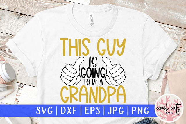 This guy is going to be a grandpa - Pregnancy SVG EPS DXF PNG Cutting File SVG CoralCutsSVG 