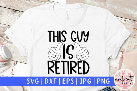 This guy is retired - Retirement SVG EPS DXF PNG Cutting File SVG CoralCutsSVG 