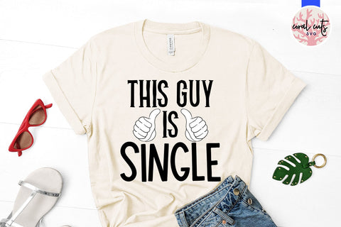 This guy is single - Break up SVG EPS DXF PNG Cutting File SVG CoralCutsSVG 