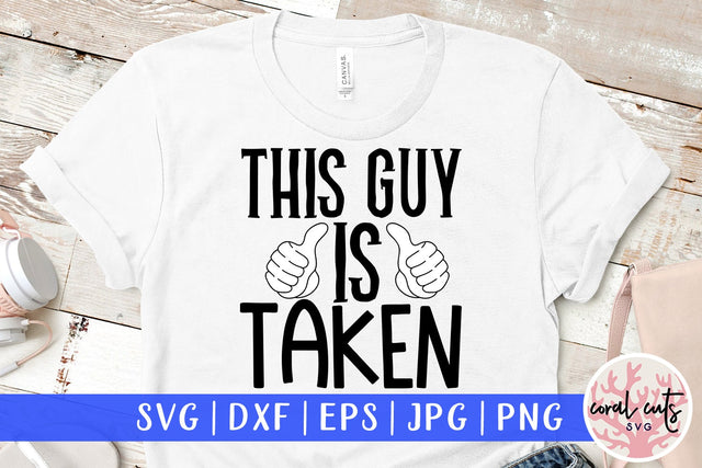 This guy is taken - Engagement SVG EPS DXF PNG Cutting File SVG CoralCutsSVG 