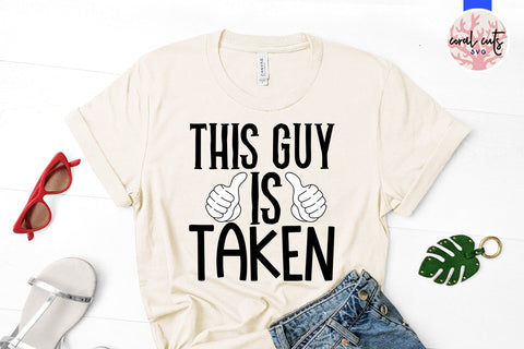 This guy is taken - Engagement SVG EPS DXF PNG Cutting File SVG CoralCutsSVG 