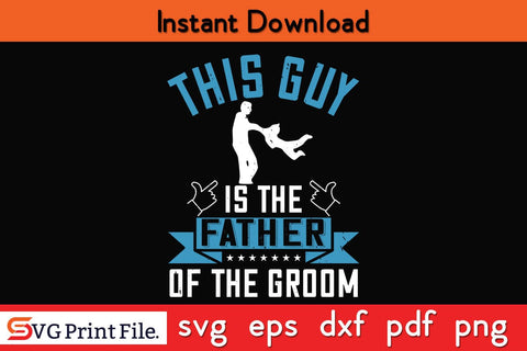 This Guy Is The Father Of The Groom Fathers Day SVG PNG Cricut File SVG SVG Print File 