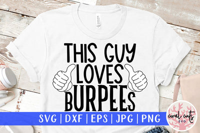 This guy loves Burpees - Workout SVG EPS DXF PNG Cutting File SVG CoralCutsSVG 