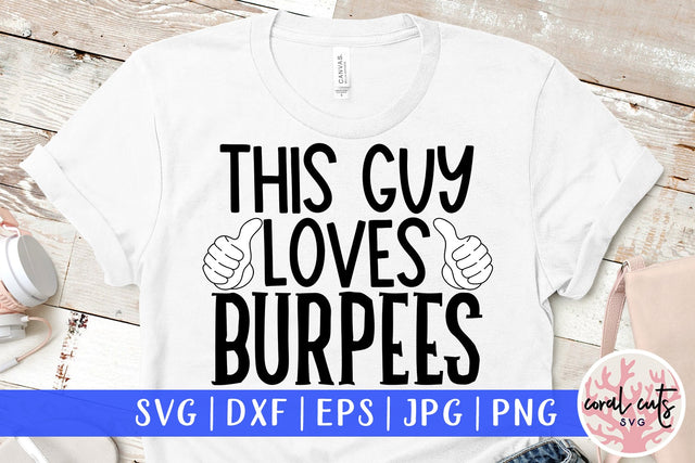 This guy loves Burpees - Workout SVG EPS DXF PNG Cutting File SVG CoralCutsSVG 