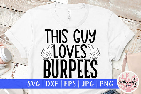 This guy loves Burpees - Workout SVG EPS DXF PNG Cutting File SVG CoralCutsSVG 