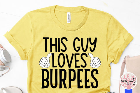 This guy loves Burpees - Workout SVG EPS DXF PNG Cutting File SVG CoralCutsSVG 