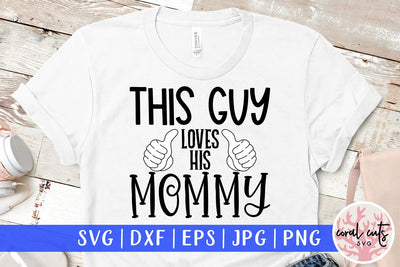 This guy loves his mommy - Family SVG EPS DXF PNG Cutting File SVG CoralCutsSVG 