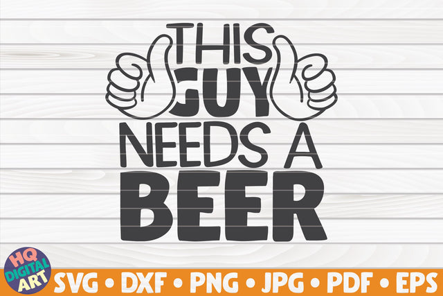 This guy needs a beer SVG | Beer quote SVG HQDigitalArt 