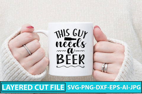 This Guy Needs A Beer SVG Cut File SVG Syaman 